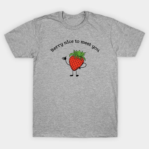 Berry nice to meet you funny fruit pun T-Shirt by atomguy